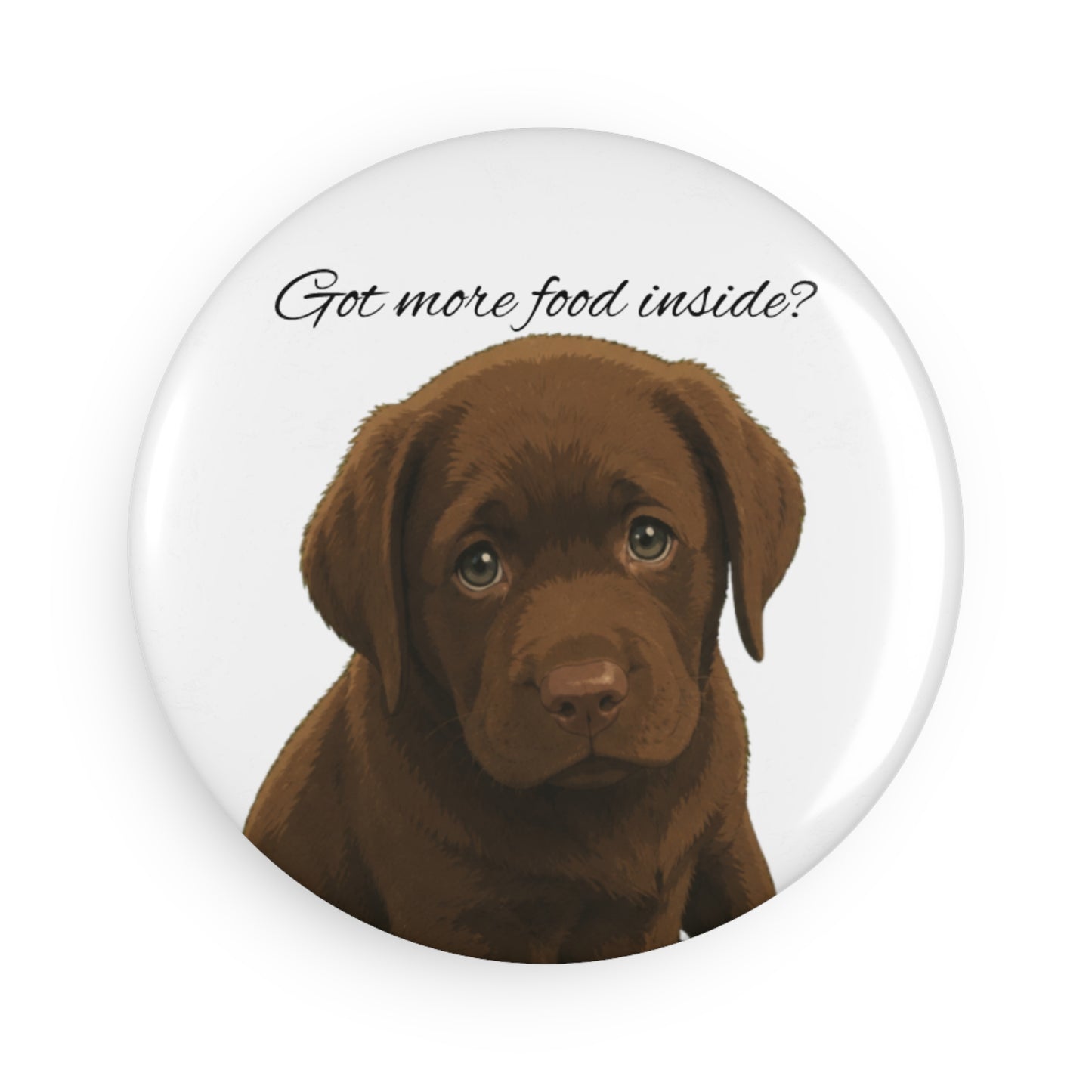 Round Dog Magnet — Chocolate Labrador Puppy “Got more food inside?”